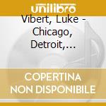 Vibert, Luke - Chicago, Detroit, Redruth cd
