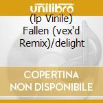(lp Vinile) Fallen (vex'd Remix)/delight cd