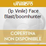 (lp Vinile) Face Blast/boomhunter