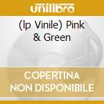 (lp Vinile) Pink & Green cd