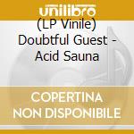 (LP Vinile) Doubtful Guest - Acid Sauna lp vinile di Guest Doubtful