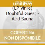 (LP Vinile) Doubtful Guest - Acid Sauna vinile