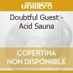 Doubtful Guest - Acid Sauna cd musicale di Guest Doubtful