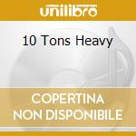 10 Tons Heavy cd