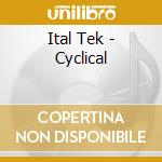 Ital Tek - Cyclical cd musicale di Tek Ital