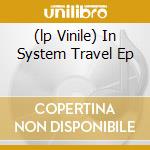 (lp Vinile) In System Travel Ep cd