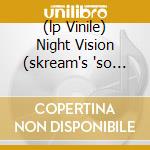 (lp Vinile) Night Vision (skream's 'so Nasty' Versio cd