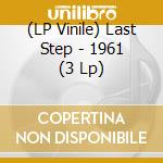 (LP Vinile) Last Step - 1961 (3 Lp) vinile