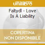 Faltydl - Love Is A Liability cd