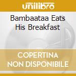 Bambaataa Eats His Breakfast cd