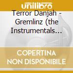Terror Danjah - Gremlinz (the Instrumentals 2003-2009) cd musicale di Danjah Terror