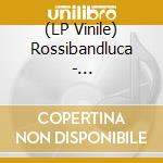 (LP Vinile) Rossibandluca - E10Riddim-Policearcomerun