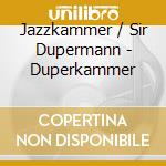 Jazzkammer / Sir Dupermann - Duperkammer cd musicale di JAZZKAMMER/SIR DUPER