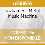 Jazkamer - Metal Music Machine cd