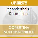 Meanderthals - Desire Lines cd