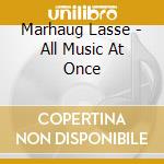 Marhaug Lasse - All Music At Once cd musicale di Lasse Marhaug