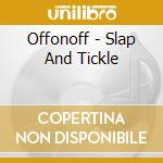 Offonoff - Slap And Tickle