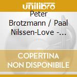 Peter Brotzmann / Paal Nilssen-Love - Woodcuts cd musicale di Nilssen Brotzmann