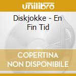 Diskjokke - En Fin Tid cd