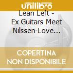 Lean Left - Ex Guitars Meet Nilssen-Love Vandermark Duo 2 cd musicale di Lean Left