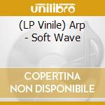 (LP Vinile) Arp - Soft Wave vinile