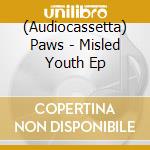 (Audiocassetta) Paws - Misled Youth Ep cd