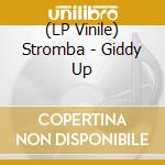 (LP Vinile) Stromba - Giddy Up vinile