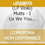 (LP Vinile) Mutts - I Us We You (12