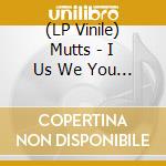 (LP Vinile) Mutts - I Us We You (12') vinile