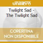 Twilight Sad - The Twilight Sad cd