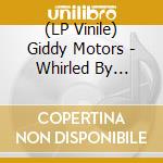 (LP Vinile) Giddy Motors - Whirled By Curses (7
