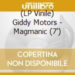 (LP Vinile) Giddy Motors - Magmanic (7