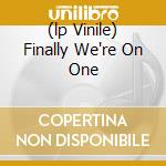 (lp Vinile) Finally We're On One cd