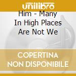 Him - Many In High Places Are Not We cd