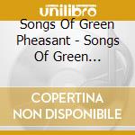Songs Of Green Pheasant - Songs Of Green Pheasant cd musicale di Songs Of Green Pheasant