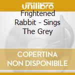 Frightened Rabbit - Sings The Grey cd