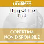 Thing Of The Past cd