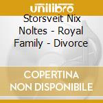 Storsveit Nix Noltes - Royal Family - Divorce
