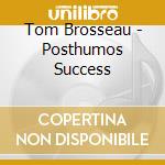 Tom Brosseau - Posthumos Success cd musicale di Tom Brosseau