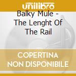 Balky Mule - The Lenght Of The Rail cd