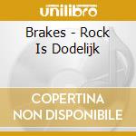 Brakes - Rock Is Dodelijk cd musicale di Brakes