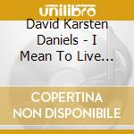 David Karsten Daniels - I Mean To Live Here Still