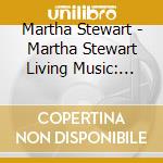 Martha Stewart - Martha Stewart Living Music: Traditional Songs For The Holidays cd