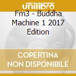 Fm3 - Buddha Machine 1 2017 Edition cd