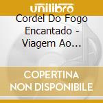 Cordel Do Fogo Encantado - Viagem Ao Coracao Do Sol cd musicale di Cordel Do Fogo Encantado