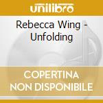 Rebecca Wing - Unfolding cd musicale di Rebecca Wing