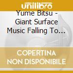 Yume Bitsu - Giant Surface Music Falling To Earth Like Jewels cd musicale di Yume Bitsu
