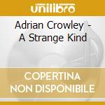 Adrian Crowley - A Strange Kind cd musicale