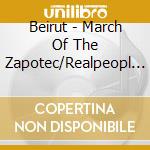 Beirut - March Of The Zapotec/Realpeopl (2 Cd) cd musicale di Beirut