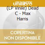 (LP Vinile) Dead C - Max Harris vinile